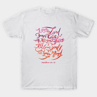 All Your Heart -Matthew 22:37 T-Shirt